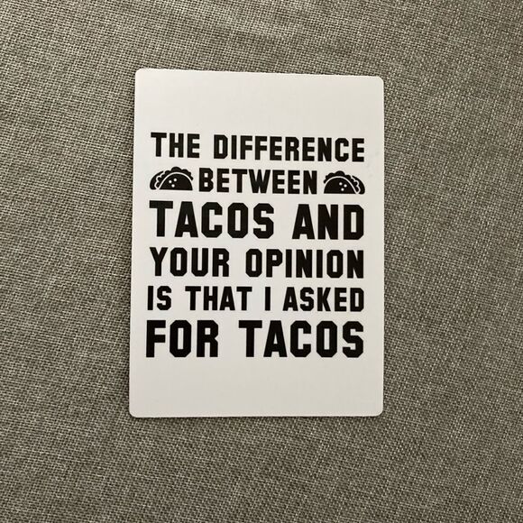 “The Difference Between Tacos 🌮 and Your Opinion is That I Asked for Tac… - Picture 3 of 3